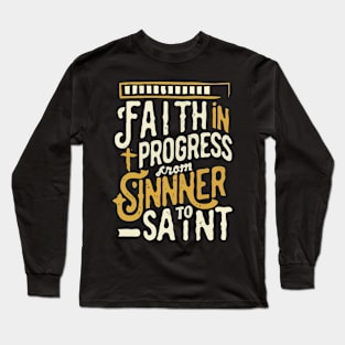 Faith in Progress - From Sinner to Saint Long Sleeve T-Shirt